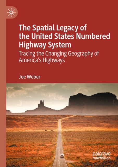 The Spatial Legacy of the United States Numbered Highway System: Tracing the Changing Geography of America’s Highways