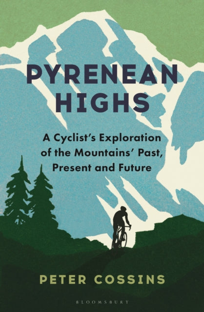 Pyrenean Highs: A Cyclist's Exploration of the Mountains' Past, Present and Future