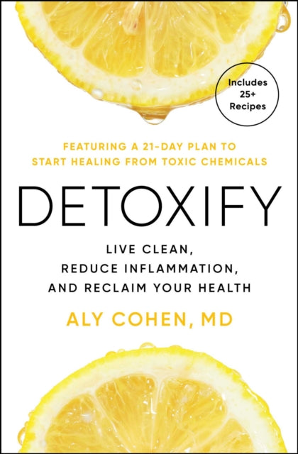 Detoxify: Live Clean, Reduce Inflammation, and Reclaim Your Health
