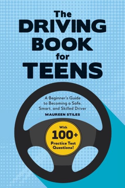 The Driving Book for Teens: A Beginner's Guide to Becoming a Safe, Smart, and Skilled Driver