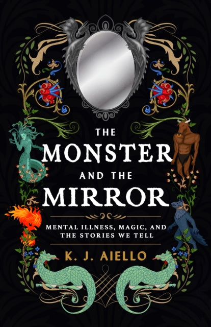 Monster and the Mirror: Mental Illness, Magic, and the Stories We Tell