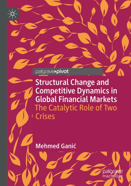 Structural Change and Competitive Dynamics in Global Financial Markets: The Catalytic Role of Two Crises