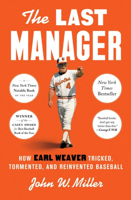 Last Manager: How Earl Weaver Tricked, Tormented, and Reinvented Baseball