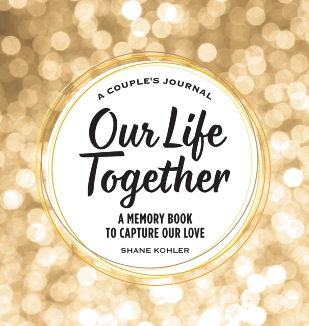 A Couple's Journal: Our Life Together: A Memory Book to Capture Our Love