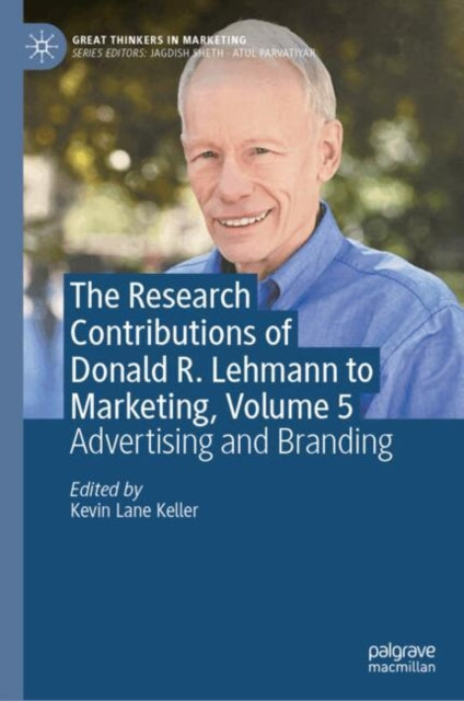 The Research Contributions of Donald R. Lehmann to Marketing, Volume 5: Advertising and Branding