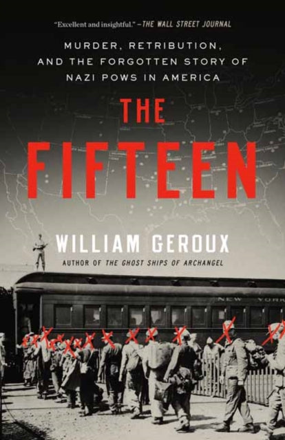 The Fifteen: Murder, Retribution, and the Forgotten Story of Nazi POWs in America