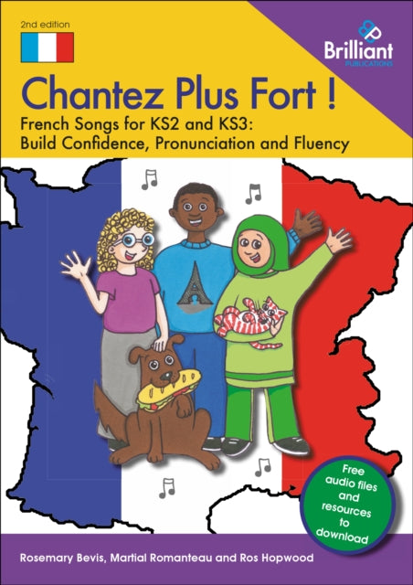 Chantez Plus Fort !: French Songs for KS2 and KS3: Build Confidence, Pronunciation and Fluency