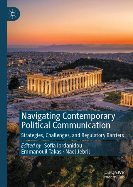 Navigating Contemporary Political Communication: Strategies, Challenges, and Regulatory Barriers