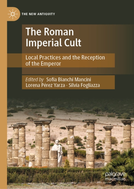 The Roman Imperial Cult: Local Practices and the Reception of the Emperor