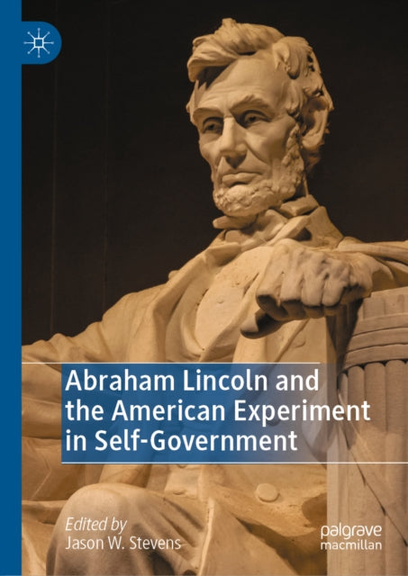 Abraham Lincoln and the American Experiment in Self-Government