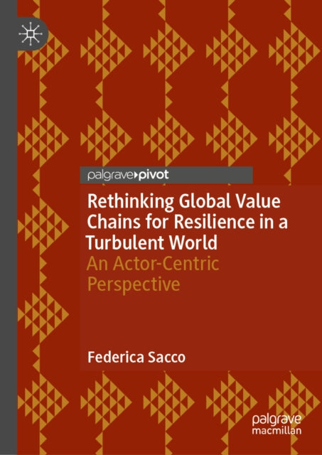 Rethinking Global Value Chains for Resilience in a Turbulent World: An Actor-Centric Perspective