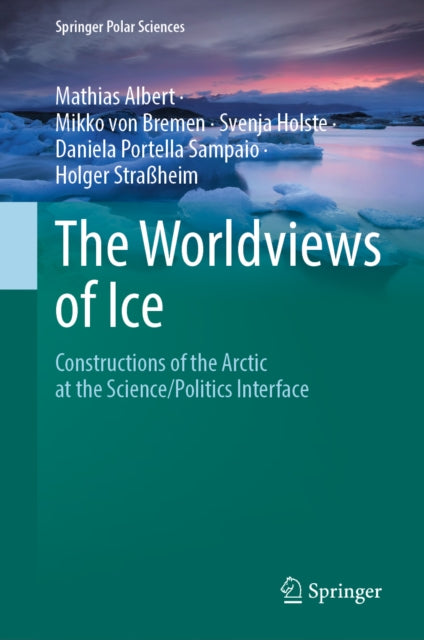 The Worldviews of Ice: Constructions of the Arctic at the Science/Politics Interface