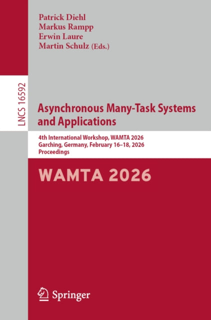Asynchronous Many-Task Systems and Applications: 4th International Workshop, WAMTA 2026, Garching, Germany, February 16–18, 2026, Proceedings