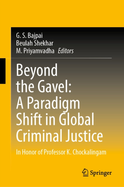 Beyond the Gavel: A Paradigm Shift in Global Criminal Justice: In Honor of Professor K. Chockalingam