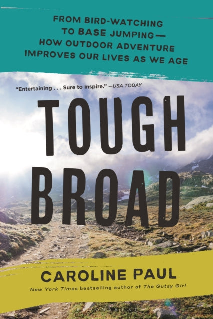 Tough Broad: From Bird-Watching to BASE Jumping—How Outdoor Adventure Improves Our Lives as We Age