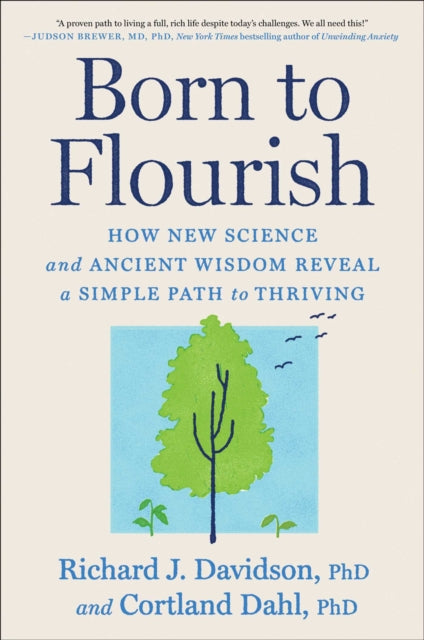 Born to Flourish: How New Science and Ancient Wisdom Reveal a Simple Path to Thriving