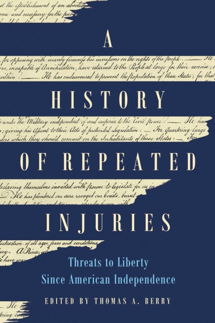 A History of Repeated Injuries: Threats to Liberty Since American Independence