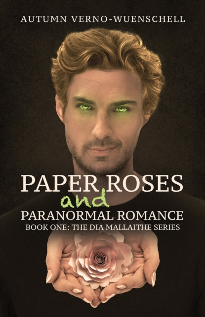 Paper Roses and Paranormal Romance: Book One: The Dia Mallaithe Series