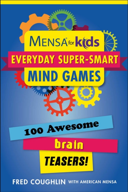 Mensa(R) for Kids: Everyday Super-Smart Mind Games: 100 Awesome Brain Teasers!
