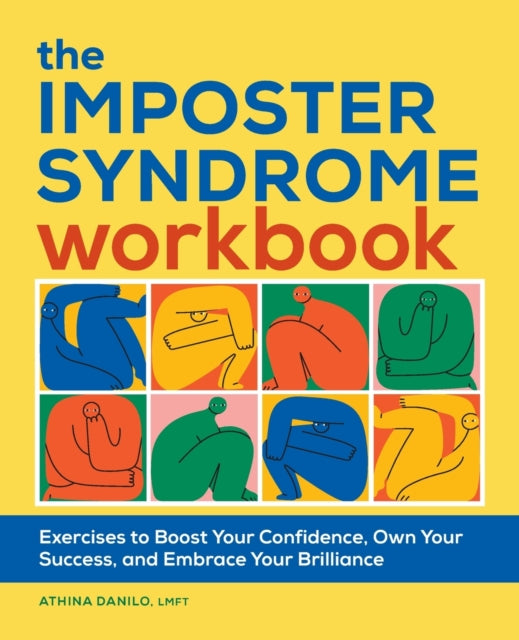 The Imposter Syndrome: Exercises to Boost Your Confidence, Own Your Success, and Embrace Your Brilliance