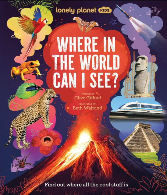 Lonely Planet Kids Where In The World Can I See?: Discover Mind Bending Places & Creatures | Sharks, Dinosaur Fossils & Rockets Blasting Off | Awesome Facts, Maps & Photos