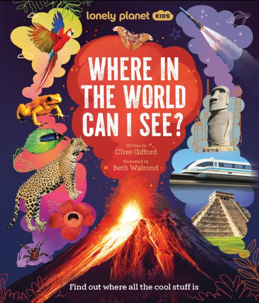 Lonely Planet Kids Where In The World Can I See?: Discover Mind Bending Places & Creatures | Sharks, Dinosaur Fossils & Rockets Blasting Off | Awesome Facts, Maps & Photos