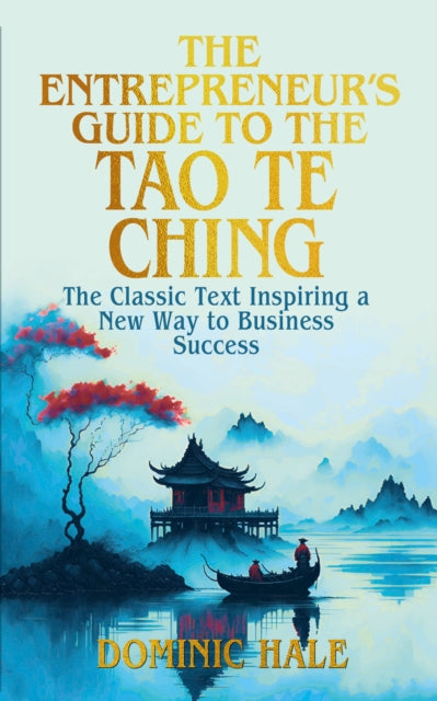 Entrepreneur's Guide to the Tao Te Ching: The Classic Text Inspiring a New Way to Business Success