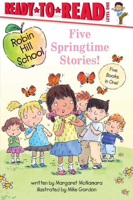 Five Springtime Stories!: Butterfly Garden; First-Grade Bunny; Earth Day; Star of the Class Play; Happy Graduation!