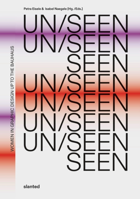 UN/SEEN: Women in Graphic Design up to the Bauhaus