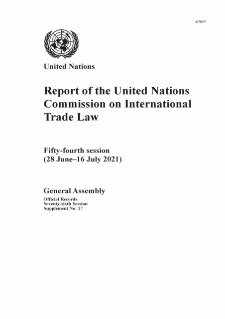 Report of the United Nations Commission on International Trade Law: Fifty-fourth Session (28 June-16 July 2021)