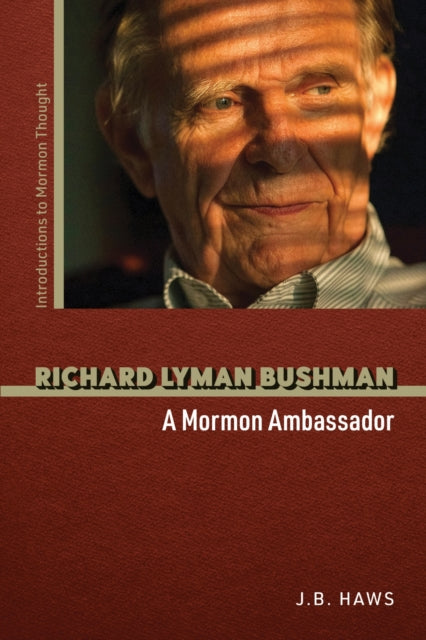 Richard Lyman Bushman: A Mormon Ambassador