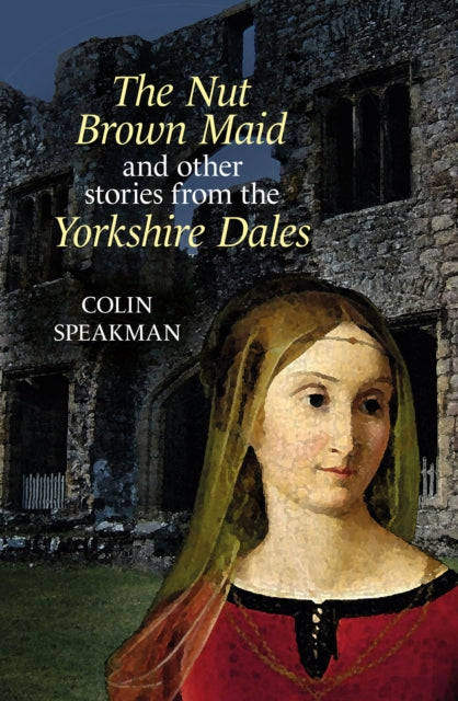 The Nut Brown Maid: and other stories from the Yorkshire Dales