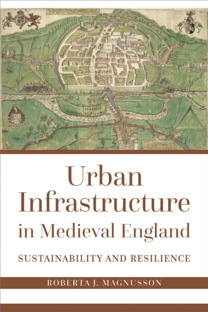 Urban Infrastructure in Medieval England: Sustainability and Resilience