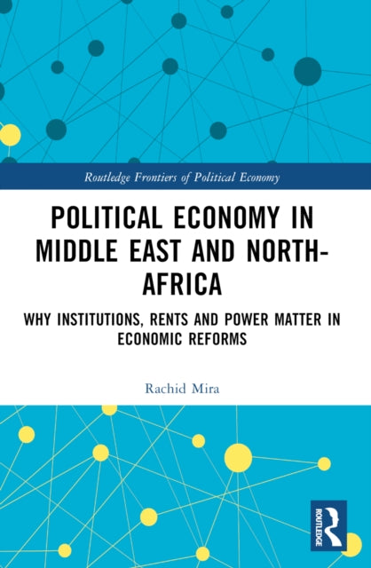 Political Economy in the Middle East and North Africa: Why Institutions, Rents, and Power Matter in Economic Reforms