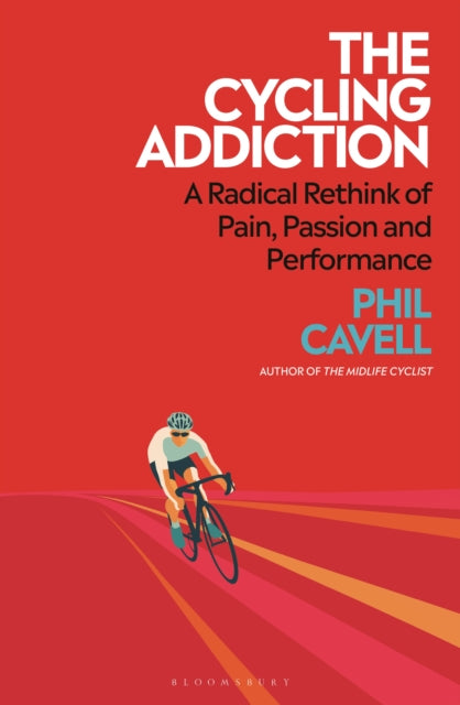 The Cycling Addiction: Suffering, Speed and the Search for Meaning on Two Wheels