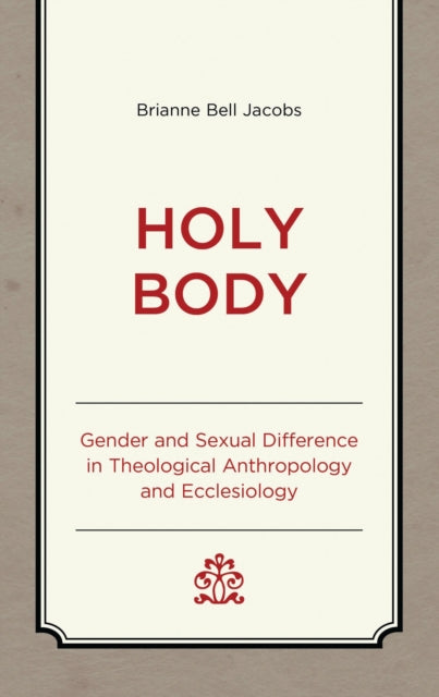 Holy Body: Gender and Sexual Difference in Theological Anthropology and Ecclesiology