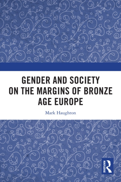 Gender and Society on the Margins of Bronze Age Europe