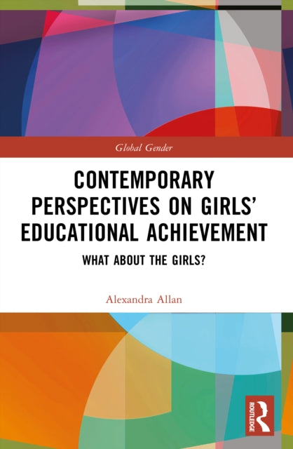 Contemporary Perspectives on Girls’ Educational Achievement: What About the Girls?