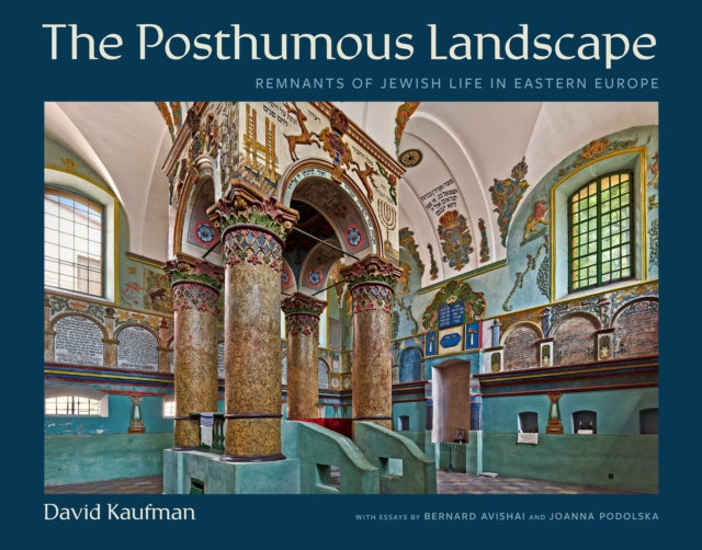 The Posthumous Landscape: Remnants of Jewish Life in Eastern Europe