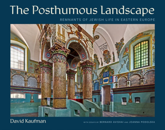 The Posthumous Landscape: Remnants of Jewish Life in Eastern Europe