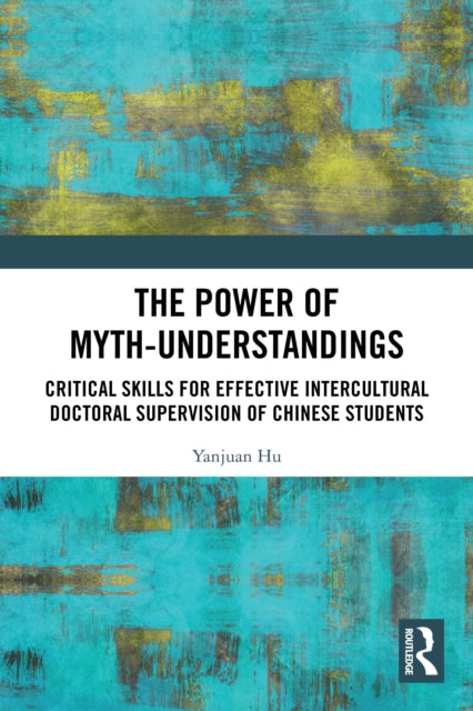The Power of Myth-understandings: Critical Skills for Effective Intercultural Doctoral Supervision of Chinese Students
