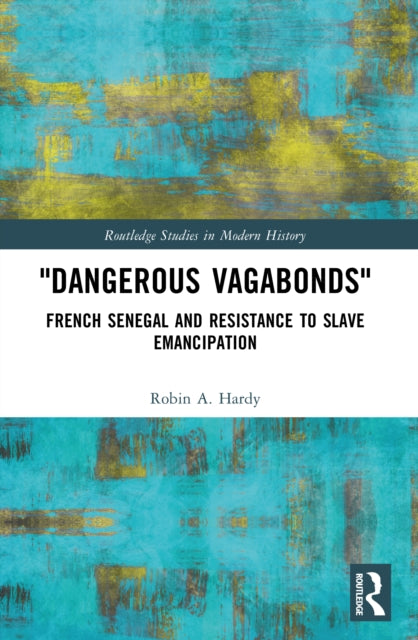 "Dangerous Vagabonds": French Senegal and Resistance to Slave Emancipation
