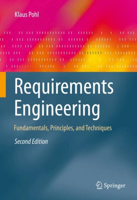 Requirements Engineering: Fundamentals, Principles, and Techniques