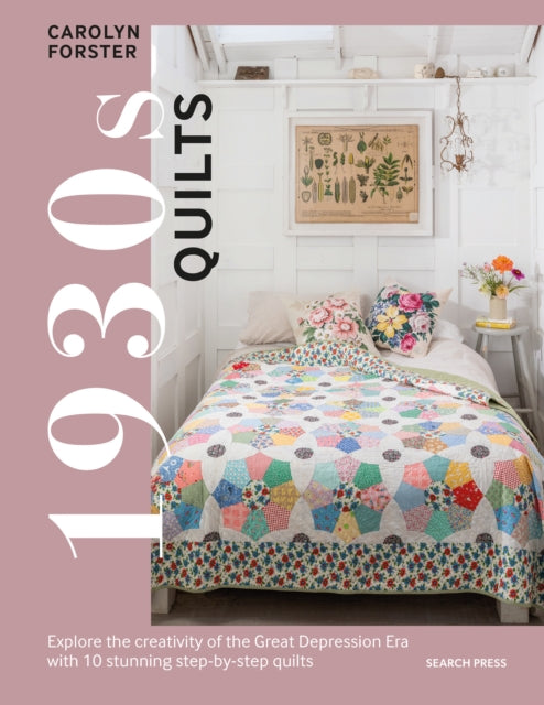 1930s Quilts: Explore The Creativity of the Great Depression Era with 10 Stunning Step-by-Step Quilts