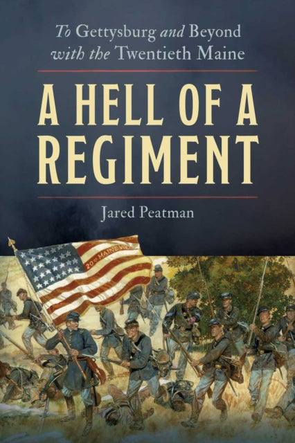 A Hell of a Regiment: To Gettysburg and Beyond with the Twentieth Maine