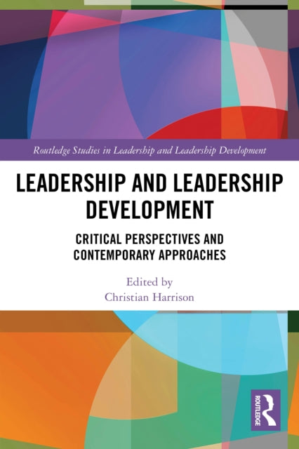 Leadership and Leadership Development: Critical Perspectives and Contemporary Approaches