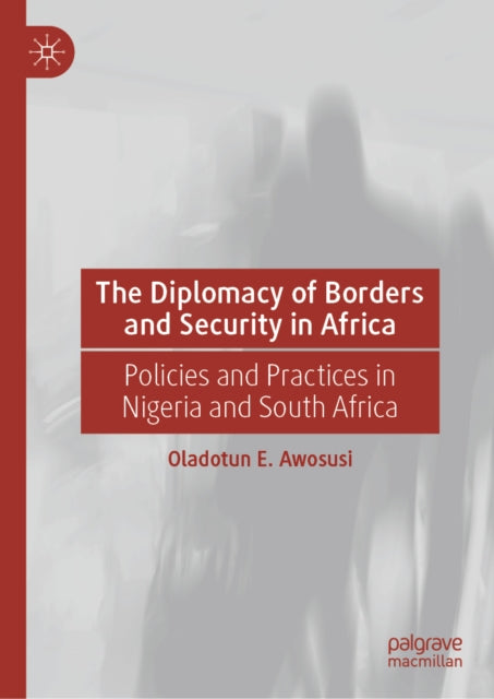 The Diplomacy of Borders and Security in Africa: Policies and Practices in Nigeria and South Africa