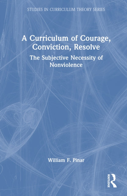 A Curriculum of Courage, Conviction, Resolve: The Subjective Necessity of Nonviolence