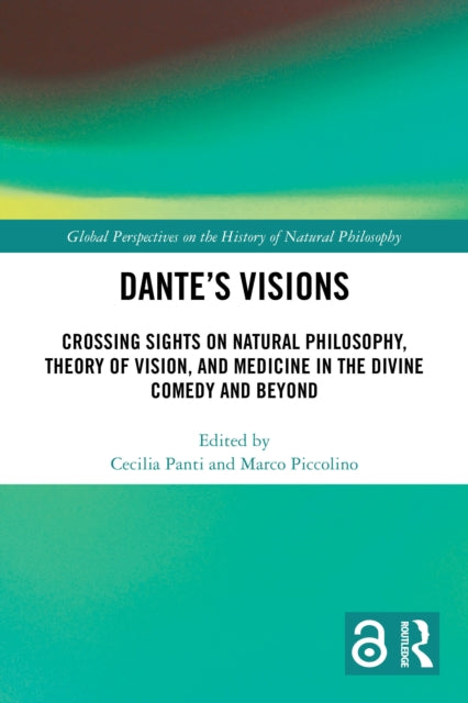 Dante’s Visions: Crossing Sights on Natural Philosophy, Theory of Vision, and Medicine in the Divine Comedy and Beyond