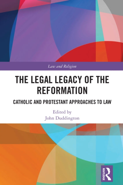 The Legal Legacy of the Reformation: Catholic and Protestant Approaches to Law